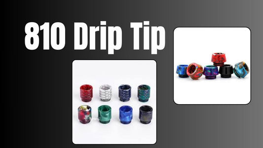 The Ultimate Guide to 810 Drip Tips: Enhancing Your Vaping Experience